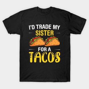 I'd Trade My Sister for a Tacos, Funny 5 mayo Humor Sibling T-Shirt